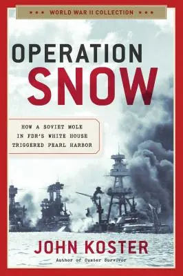 Opération Snow : Comment une taupe soviétique à la Maison Blanche a déclenché Pearl Harbor - Operation Snow: How a Soviet Mole in Fdr's White House Triggered Pearl Harbor
