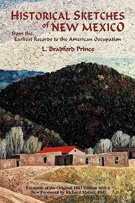 Esquisses historiques du Nouveau-Mexique : Des premiers documents à l'occupation américaine - Historical Sketches of New Mexico: From the Earliest Records to the American Occupation