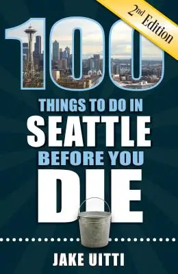 100 choses à faire à Seattle avant de mourir, 2e édition - 100 Things to Do in Seattle Before You Die, 2nd Edition