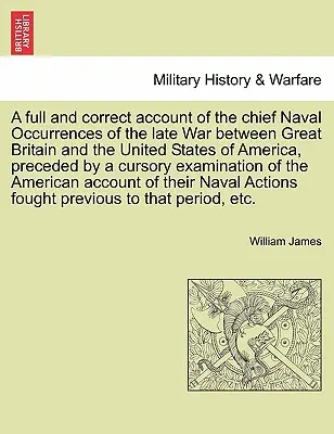 Un récit complet et correct des principaux événements navals de la dernière guerre entre la Grande-Bretagne et les États-Unis d'Amérique, précédé d'un curseur. - A full and correct account of the chief Naval Occurrences of the late War between Great Britain and the United States of America, preceded by a cursor