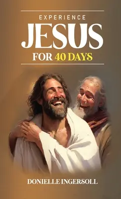 Faites l'expérience de Jésus pendant 40 jours - Experience Jesus for 40 Days