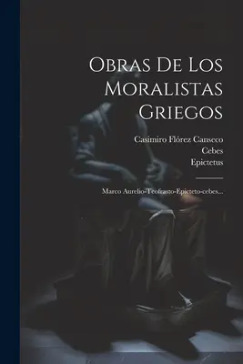 Obras De Los Moralistas Griegos : Marco Aurelio-teofrasto-epicteto-cebes... (Marcus Aurelius (Emperor of Rome)) - Obras De Los Moralistas Griegos: Marco Aurelio-teofrasto-epicteto-cebes... (Marcus Aurelius (Emperor of Rome))