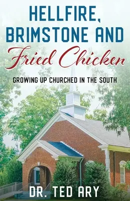 Le feu de l'enfer, le soufre et le poulet frit : Grandir dans l'Église du Sud - Hellfire, Brimstone and Fried Chicken: Growing up CHURCHED in the South