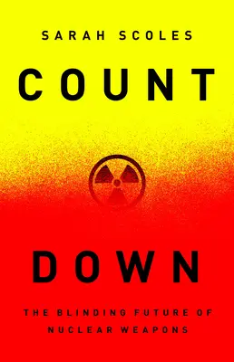 Compte à rebours : L'avenir aveuglant des armes nucléaires - Countdown: The Blinding Future of Nuclear Weapons