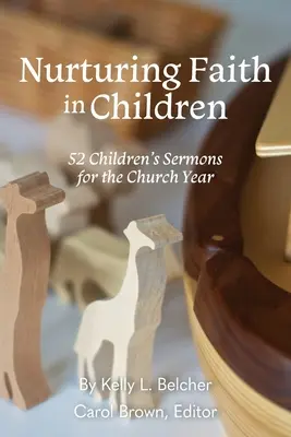 Nourrir la foi des enfants : 52 sermons pour enfants pour l'année ecclésiastique - Nurturing Faith in Children: 52 Children's Sermons for the Church Year