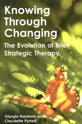 Connaître en changeant : L'évolution de la thérapie stratégique brève - Knowing Through Changing: The Evolution of Brief Strategic Therapy