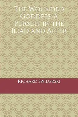 La déesse blessée : Une poursuite dans l'Iliade et après - The Wounded Goddess: A Pursuit in the Iliad and After