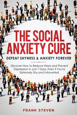 Le remède à l'anxiété sociale : vaincre la timidité et l'anxiété pour toujours : découvrez comment réduire le stress et prévenir la dépression en seulement 7 jours, même si vous êtes diabétique. - The Social Anxiety Cure: Defeat Shyness & Anxiety Forever: Discover How to Reduce Stress and Prevent Depression in Just 7 Days, Even if You're