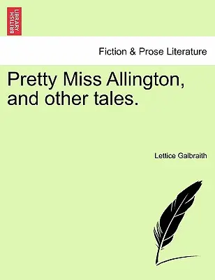 Pretty Miss Allington, and Other Tales (La jolie Miss Allington et autres contes). - Pretty Miss Allington, and Other Tales.