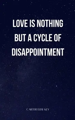 l'amour n'est rien d'autre qu'un cycle de déceptions - love is nothing but a cycle of disappointment