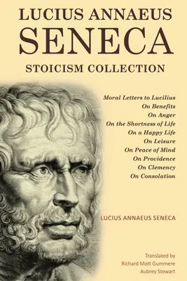 Collection Stoïcisme de Lucius Annaeus Seneca : Lettres morales à Lucilius, Sur les bienfaits, Sur la colère, Sur la brièveté de la vie, Sur la vie heureuse, Sur les loisirs, Sur la paix de l'esprit, Sur la providence, Sur la vie de tous les jours, Sur la paix de l'esprit. - Lucius Annaeus Seneca Stoicism Collection: Moral Letters to Lucilius, On Benefits, On Anger, On the Shortness of Life, On a Happy Life, On Leisure, On