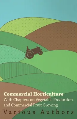 Horticulture commerciale - Avec des chapitres sur la production de légumes et l'arboriculture commerciale - Commercial Horticulture - With Chapters on Vegetable Production and Commercial Fruit Growing