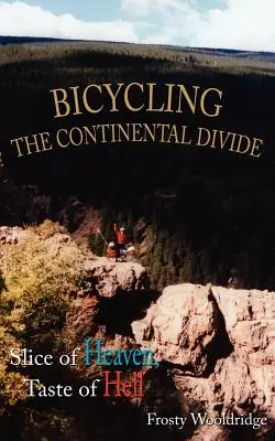 La ligne de partage des eaux à vélo : Une tranche de paradis, un goût d'enfer - Bicycling the Continental Divide: Slice of Heaven, Taste of Hell