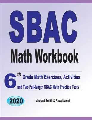 SBAC Math Workbook : 6th Grade Math Exercises, Activities, and Two Full-Length SBAC Math Practice Tests (en anglais) - SBAC Math Workbook: 6th Grade Math Exercises, Activities, and Two Full-Length SBAC Math Practice Tests