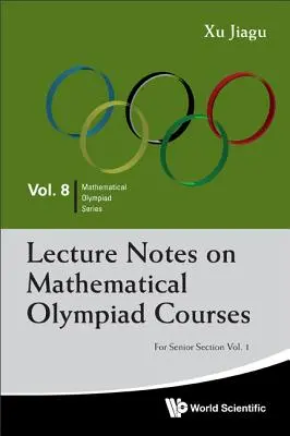 Notes de cours sur les Olympiades de mathématiques : Pour la section senior - Volume 1 - Lecture Notes on Mathematical Olympiad Courses: For Senior Section - Volume 1