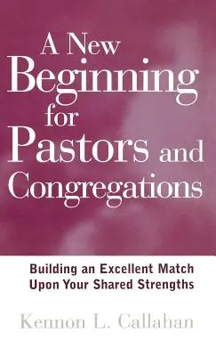 Un nouveau départ pour les pasteurs et les congrégations : Construire un excellent jumelage à partir de vos forces partagées - A New Beginning for Pastors and Congregations: Building an Excellent Match Upon Your Shared Strengths
