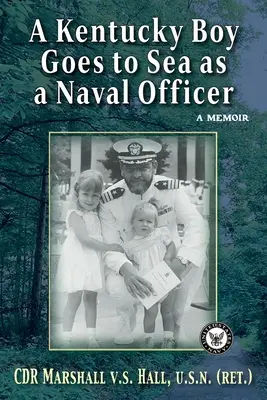 Un garçon du Kentucky part en mer comme officier de marine : A Memoir - A Kentucky Boy Goes to Sea as a Naval Officer: A Memoir