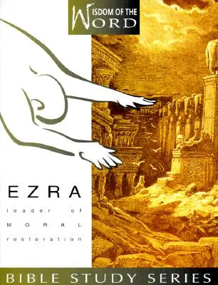 Esdras : Leader de la restauration morale - Ezra: Leader of Moral Restoration