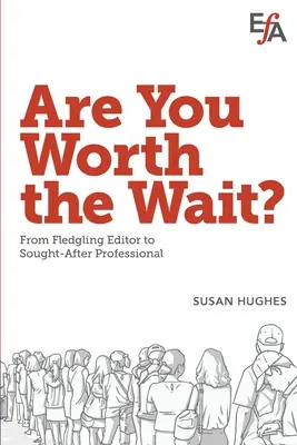 L'attente en vaut-elle la peine ? De l'éditeur débutant au professionnel recherché - Are You Worth the Wait?: From fledgling editor to sought-after professional