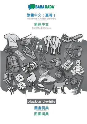 BABADADA noir et blanc, Chinois traditionnel (Taiwan) (en caractères chinois) - Chinois simplifié (en caractères chinois), dictionnaire visuel (en caractères chinois) - BABADADA black-and-white, Traditional Chinese (Taiwan) (in chinese script) - Simplified Chinese (in chinese script), visual dictionary (in chinese scr