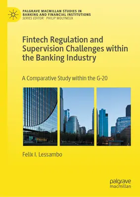 Les défis de la réglementation et de la supervision des fintechs dans le secteur bancaire : Une étude comparative au sein du G-20 - Fintech Regulation and Supervision Challenges Within the Banking Industry: A Comparative Study Within the G-20