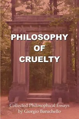 Philosophie de la cruauté : recueil d'essais philosophiques - Philosophy of Cruelty: Collected Philosophical Essays