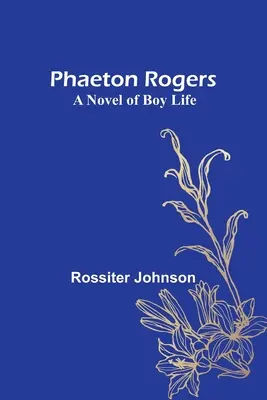 Phaéton Rogers : Un roman sur la vie d'un garçon - Phaeton Rogers: A Novel of Boy Life