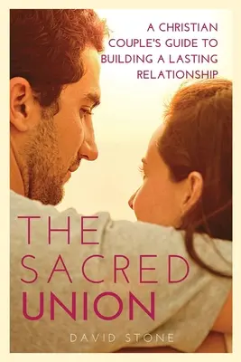 L'union sacrée : Guide du couple chrétien pour construire une relation durable (édition en gros caractères) - The Sacred Union: A Christian Couple's Guide to Building a Lasting Relationship (Large Print Edition)