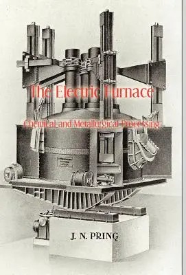 Le four électrique dans le traitement chimique et métallurgique - The Electric Furnace in Chemical and Metallurgical Processing