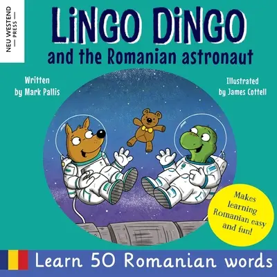 Lingo Dingo et l'astronaute roumain : Apprendre le roumain pour les enfants (livre bilingue roumain-anglais pour les enfants, réconfortant et amusant) - Lingo Dingo and the Romanian Astronaut: Learn Romanian for kids (heartwarming and fun bilingual Romanian English book for children)