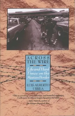 De l'autre côté du fil : La vie et les temps difficiles à la frontière mexicaine - Across the Wire: Life and Hard Times on the Mexican Border