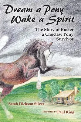 Rêver un poney, réveiller un esprit : L'histoire de Buster, un survivant du poney Choctaw - Dream a Pony, Wake a Spirit: The Story of Buster, a Choctaw Pony Survivor