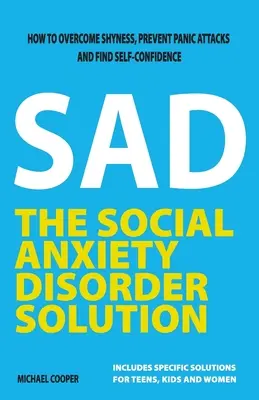 La solution au trouble d'anxiété sociale : Comment vaincre la timidité, prévenir les crises de panique et retrouver la confiance en soi - The Social Anxiety Disorder Solution: How to overcome shyness, prevent panic attacks and find self-confidence