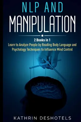 PNL et Manipulation : Comment analyser les gens avec la psychologie comportementale - Maîtrisez vos émotions, analysez le langage corporel, apprenez à lire rapidement Pe - NLP and Manipulation: How to Analyze People with Behavioral Psychology - Master your Emotions, Analyze Body Language, Learn to Speed Read Pe