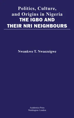 Politique, culture et origines au Nigeria : Les Igbo et leurs voisins Nri - Politics, Culture, and Origins in Nigeria: The Igbo and Their Nri Neighbors
