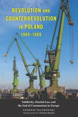 Révolution et contre-révolution en Pologne, 1980-1989 : Solidarité, loi martiale et fin du communisme en Europe - Revolution and Counterrevolution in Poland, 1980-1989: Solidarity, Martial Law, and the End of Communism in Europe