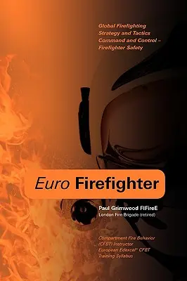 Euro Firefighter : Stratégie et tactique globales de lutte contre l'incendie, commandement et contrôle, et sécurité des pompiers - Euro Firefighter: Global Firefighting Strategy and Tactics, Command and Control and Firefighter Safety