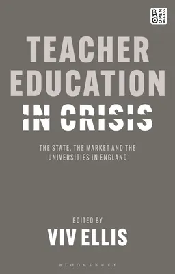 La formation des enseignants en crise : L'État, le marché et les universités en Angleterre - Teacher Education in Crisis: The State, the Market and the Universities in England