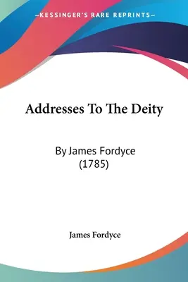 Adresses à la divinité : par James Fordyce (1785) - Addresses To The Deity: By James Fordyce (1785)