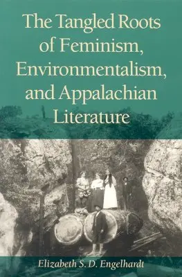 Les racines enchevêtrées du féminisme, de l'environnementalisme et de la littérature des Appalaches - The Tangled Roots of Feminism, Environmentalism, and Appalachian Literature