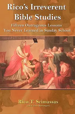 Les études bibliques irrévérencieuses de Rico : Quinze leçons scandaleuses que vous n'avez jamais apprises à l'école du dimanche - Rico's Irreverent Bible Studies: Fifteen Outrageous Lessons You Never Learned in Sunday School