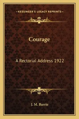 Courage : Un discours de recteur 1922 - Courage: A Rectorial Address 1922