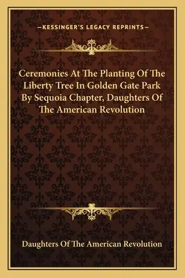 Cérémonies de plantation de l'arbre de la liberté dans le parc du Golden Gate par le chapitre Sequoia des filles de la révolution américaine - Ceremonies At The Planting Of The Liberty Tree In Golden Gate Park By Sequoia Chapter, Daughters Of The American Revolution