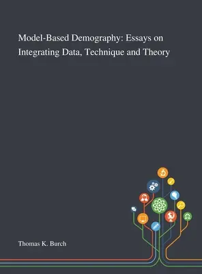 Model-Based Demography : Essais sur l'intégration des données, de la technique et de la théorie - Model-Based Demography: Essays on Integrating Data, Technique and Theory