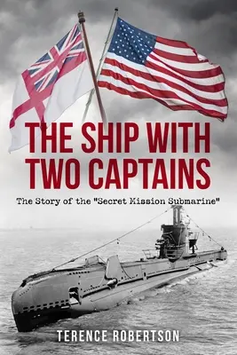 Le navire aux deux capitaines : L'histoire du sous-marin de la mission secrète« ». - The Ship With Two Captains: The Story of the Secret Mission Submarine