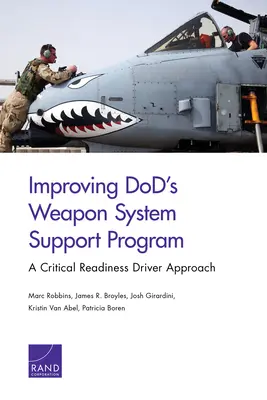 Améliorer le programme de soutien des systèmes d'armes du ministère de la défense : L'approche du pilote de l'état de préparation critique - Improving DoD's Weapon System Support Program: A Critical Readiness Driver Approach