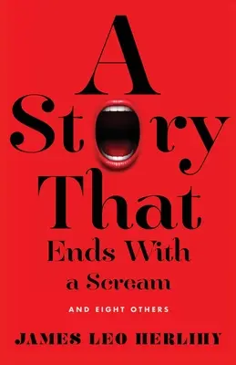 Une histoire qui se termine par un cri : Et huit autres - A Story That Ends with a Scream: And Eight Others