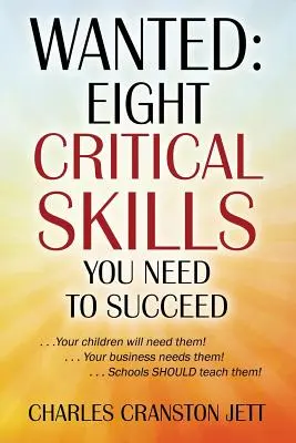 Recherché : Huit compétences essentielles pour réussir. . . Vos enfants en auront besoin&nbsp;! . . Votre entreprise en a besoin&nbsp;! . . L'école - Wanted: Eight Critical Skills You Need To Succeed. . . Your children will need them!. . . Your business needs them!. . . Schoo