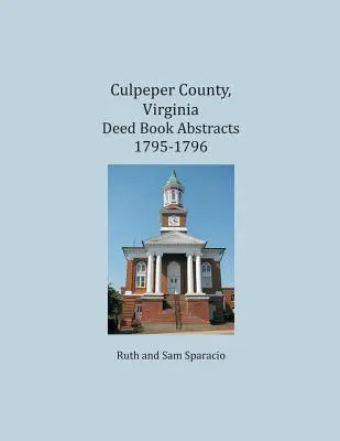 Comté de Culpeper, Virginie Résumés du livre des actes 1795-1796 - Culpeper County, Virginia Deed Book Abstracts 1795-1796