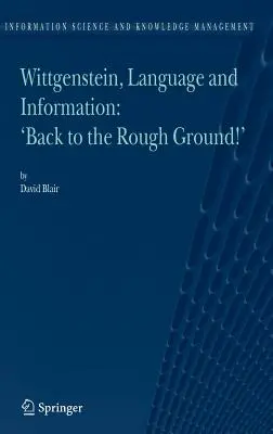 Wittgenstein, le langage et l'information : Retour à la case départ ! - Wittgenstein, Language and Information: Back to the Rough Ground!